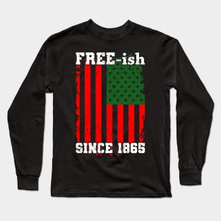 Free-ish Since 1865 Juneteenth Flag Gift Long Sleeve T-Shirt